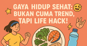 Gaya Hidup Sehat: Bukan Cuma Trend, Tapi Life Hack! Gaya Hidup Sehat Bukan Cuma Trend, Tapi Life Hack!