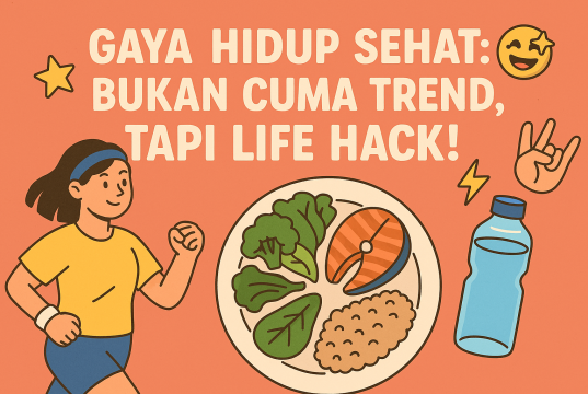 Gaya Hidup Sehat: Bukan Cuma Trend, Tapi Life Hack! Gaya Hidup Sehat Bukan Cuma Trend, Tapi Life Hack!